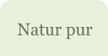 Natur pur